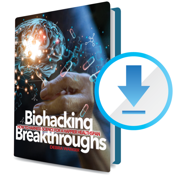 Get Biohacking Breakthroughs, the new eBook from super coach Debra Wanger